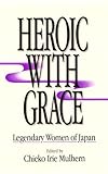 Heroic with Grace : Legendary Women of Japan, , 0873325524