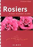 Rosiers : Les choisir - Les entretenir - Les tailler by