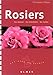 Rosiers : Les choisir - Les entretenir - Les tailler by