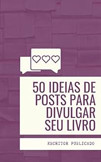 Livro 50 ideias de posts para divulgar seu livro: Marketing digital para escritores