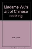 Madame Wu's art of Chinese cooking