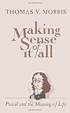 Making Sense of It All: Pascal and the Meaning of