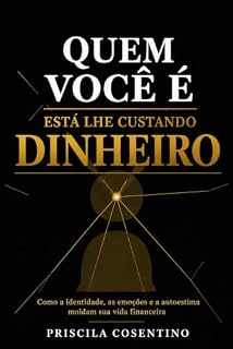 Livro Quem Você é Está Lhe Custando Dinheiro: Como a identidade, as emoções e a autoestima moldam sua vida financeira