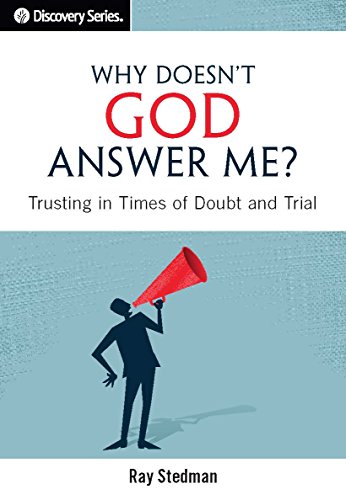 Why Doesn't God Answer Me? - Discovery Series: Trusting in Times of Doubt and Trial