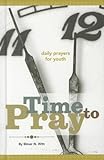 Time to Pray - Daily Prayers for Youth by Elmer N. Witt