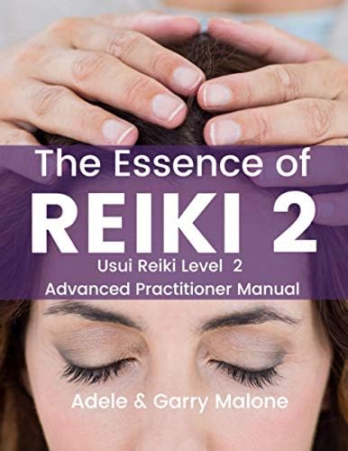 The Essence of Reiki 2: Usui Reiki Level 2 Advanced Practitioner Manual