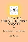 HowCreateKenpo 2: The Secret of Forms (How to Create Kenpo Karate) (Volume 2)