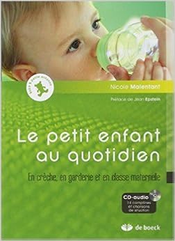 Amazon Fr Le Petit Enfant Au Quotidien En Creche En Garderie Et En Classe Maternelle Avec 1 Cd Audio 14 Comptines Et Chansons De Situation De Nicole Malenfant Jean Epstein Preface 22 Fevrier 2010 Livres
