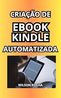Livro Criação de Ebook Kindle Automatizada: Seu Guia para o Sucesso Digital