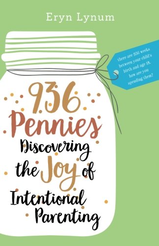 936 Pennies: Discovering the Joy of Intentional Parenting by Eryn Lynum