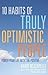 10 Habits of Truly Optimistic People: Power Your Life with the Positive (Contagious Optimism Book)