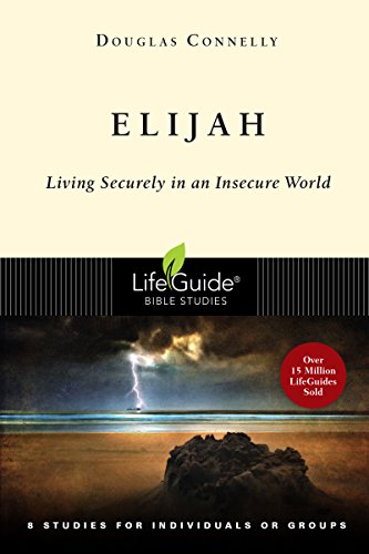 Elijah: Living Securely in an Insecure World (Lifeguide Bible Studies) by Douglas Connelly
