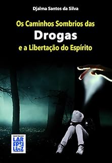 Livro Os Caminhos Sombrios das Drogas e Libertação do Espírito
