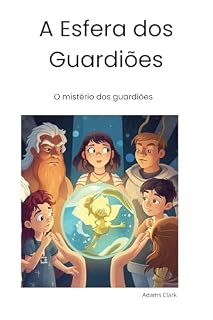 Livro A Esfera dos Guardiões: Uma viagem aos antigos guardiões