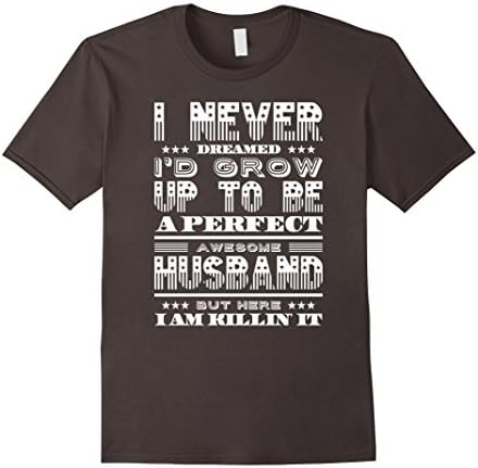Mens I Never Dreamed I'D Grow Up To Be a Perfect Husband Shirts 2XL Asphalt