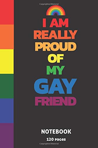 Amazon Com I Am Really Proud Of My Gay Friend Lgbtq Ally Blank Lined Journal Or Notebook For Gay Pride Agender Pride Lesbian Pride Bisexual Pride Bear Pride Or Pansexual Pride Gift