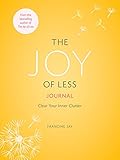 The Joy of Less Journal: Clear Your Inner Clutter