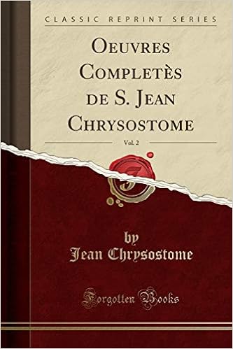 Oeuvres Completes De S Jean Chrysostome Vol 2 Classic Reprint French Edition Chrysostome Jean 9780259770787 Amazon Com Books