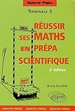 Réussir ses Mathématiques en prépa scientifique : Terminale S by 