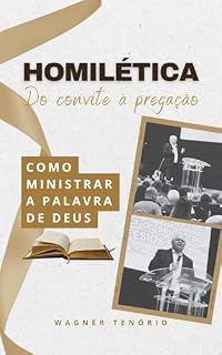 Livro HOMILÉTICA - Do Convite à Pregação: Como Ministrar a Palavra de Deus