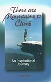 There Are Mountains to Climb: An Inspirational Journey by