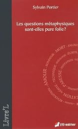 Les  questions métaphysiques sont-elles pure folie ?