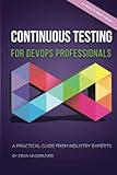 Continuous Testing for DevOps Professionals: A Practical Guide From Industry Experts by Mr Eran Kinsbruner