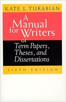 A Manual for Writers of Term Papers, Theses, and Dissertations, 6th Edition (Chicago Guides to Writing, Editing, and Publishing) A Manual for Writers of Term Papers, Theses, and Dissertations, 6th Edition (Chicago Guides to Writing, Editing, and Publishing)