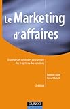 Le Marketing d'affaires : Stratégies et méthodes pour vendre des projets ou des solutions by 