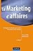 Le Marketing d'affaires : Stratégies et méthodes pour vendre des projets ou des solutions by 