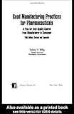 Good Manufacturing Practices for Pharmaceuticals Vol. 109 : A Plan for Total Quality from Manufacturer to Consumer, Willig, Sidney H., 0824704258