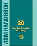 ASM Handbook: Materials Selection and Design, Volume XX