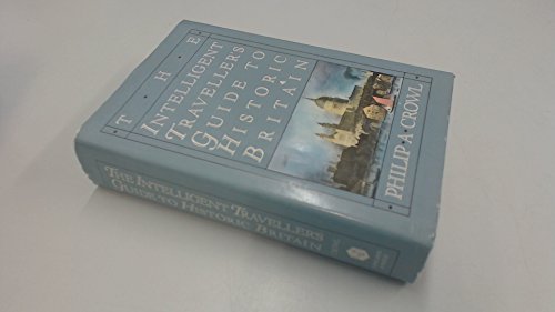 The Intelligent Traveller's Guide to Historic Britain: England, Wales, the Crown Dependencies by Philip Axtell Crowl (Hardcover)