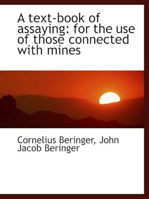 A text-book of assaying: for the use of those connected with mines