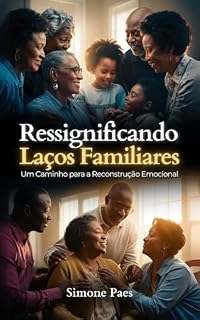 Livro Ressignificando Laços Familiares: Um Caminho para a Reconstrução Emocional