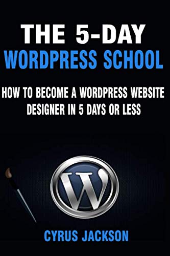 ^**^ Book The 5-Day WordPress School: How To Become A WordPress Website Designer In 5 Days Or Less Pdf ^**^ Book The 5-Day WordPress School: How To Become A WordPress Website Designer In 5 Days Or Less Pdf