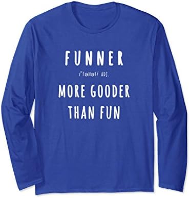 Unisex Funner, More Gooder Than Fun, Funniest T-shirt XL: Royal Blue