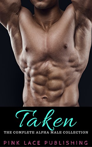 Taken: The Complete Alpha Male Collection