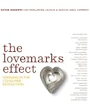 The Lovemarks Effect: Winning in the Consumer Revolution