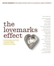 The Lovemarks Effect: Winning in the Consumer Revolution