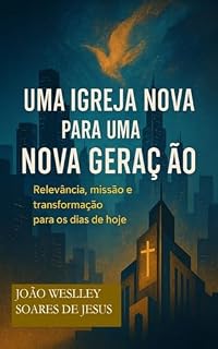 Livro Uma Igreja Nova para uma Nova Geração: Relevância, Missão e Transformação para os dias de hoje