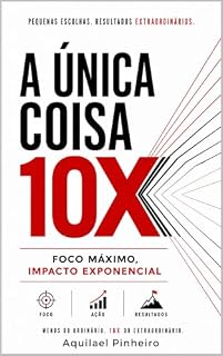 Livro A Única Coisa 10X: Foco Máximo, Impacto Exponencial