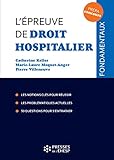 L'épreuve de droit hospitalier: Les notions clés pour réussir. Les problématiques actuelles. Les dernières dispositions législatives. 50 questions pour s'entraîner (Fondamentaux) (French Edition) by 
