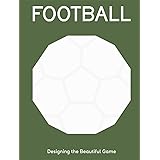 Football: Designing the Beautiful Game