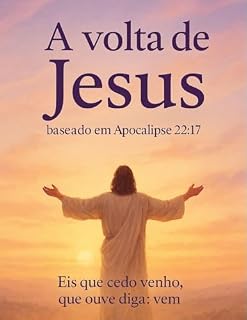 Livro A volta de Jesus baseado em Apocalipse 22:17: Eis que cedo venho, que ouve diga: vem