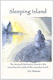 Sleeping Island: The Story of One Man's Travels in the Great Barren Lands of the Canadian North (First Edition) by 