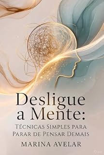 Livro Desligue a Mente: Técnicas simples para parar de pensar demais (Coleção Leveza Mental)