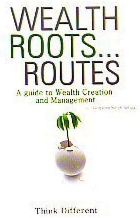 Wealth Root & Routes: A Guide to Wealth Creation and Management