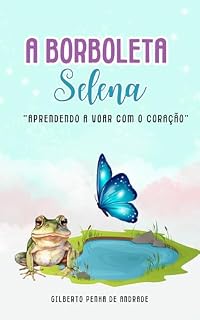 Livro A BORBOLETA SELENA: APRENDENDO A VOAR COM O CORAÇÃO