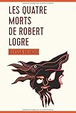 Les quatre morts de Robert Logre (French Edition) by 